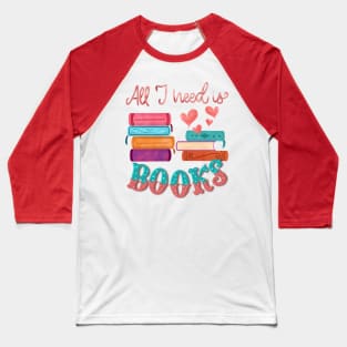 All I need is books Baseball T-Shirt